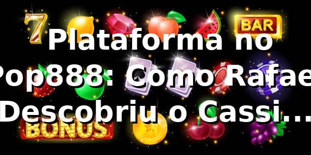 🎰 Plataforma no Pop888: Como Rafael Descobriu o Cassino que Mudou Tudo